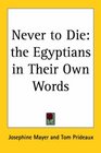 Never to Die The Egyptians in Their Own Words
