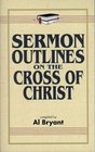 Sermon Outlines on the Cross of Christ