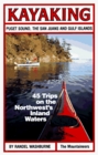 Kayaking Puget Sound the San Juans and Gulf Islands 45 Trips on the Northwest's Inland Waters