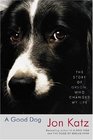 A Good Dog: The Story of Orson, Who Changed My Life