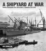 A Shipyard at War Unseen Photographs from John Brown's Clydebank 19141918