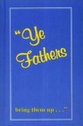 Ye Fathers bring them up