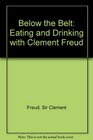Below the Belt Eating and Drinking with Clement Freud