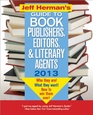 Jeff Herman's Guide to Book Publishers Editors and Literary Agents 2013 23E Who They Are What They Want How to Win Them Over