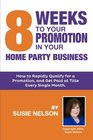 8 Weeks to Your Promotion in Your Home Party Business How to Rapidly Qualify for a Promotion and Get Paid at Title Every Single Month