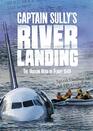 Captain Sully's River Landing The Hudson Hero of Flight 1549