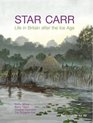 Star Carr Life in Britain After the Ice Age