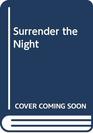 Surrender the Night