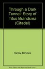 Through a Dark Tunnel The Story of Titus Brandsma