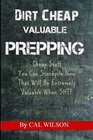 Dirt Cheap Valuable Prepping: Cheap Stuff You Can Stockpile NowThat Will Be Extremely Valuable When SHTF