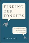 Finding Our Tongues Mothers Infants and the Origins of Language