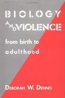 Biology and Violence  From Birth to Adulthood