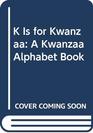 K Is for Kwanzaa A Kwanzaa Alphabet Book