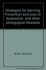 Strategies for learning Prevention and cure of dysteachia and other pedagogical diseases