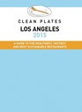 Clean Plates LA 2015 A Guide to the Healthiest Tastiest and Most Sustainable Restaurants for Vegetarians and Carnivores