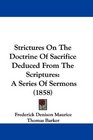 Strictures On The Doctrine Of Sacrifice Deduced From The Scriptures A Series Of Sermons