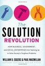 The Solution Revolution How Business Government and Social Enterprises Are Teaming Up to Solve Society's Toughest Problems