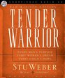 Tender Warrior Every Man's Purpose Every Woman's Dream Every Child's Hope