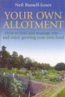 Your Own Allotment  How to find and manage one and enjoy growing your own food
