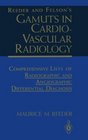 Reeder and Felson's Gamuts in Cardiovascular Radiology Comprehensive Lists of Radiographic and Angiographic Differential Diagnosis