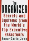 The Organizer : Secrets  Systems from the World's Top Executive Assistants