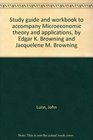 Study guide and workbook to accompany Microeconomic theory and applications by Edgar K Browning and Jacquelene M Browning