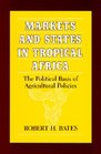 Markets and States in Tropical Africa The Political Basis of Agricultural Policies