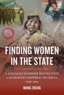 Finding Women in the State A Socialist Feminist Revolution in the People's Republic of China 19491964