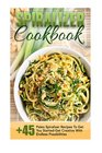 Spiralizer Cookbook 45 Paleo Spiralizer Recipes To Get You StartedGet Creative With Endless Possibilities