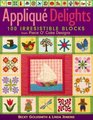 Applique Delights 100 Irresistible Blocks from Piece O' Cake Designs