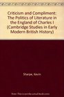 Criticism and Compliment The Politics of Literature in the England of Charles I