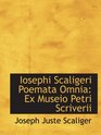 Iosephi Scaligeri Poemata Omnia Ex Museio Petri Scriverii
