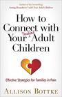 How to Connect with Your Troubled Adult Children Effective Strategies for Families in Pain