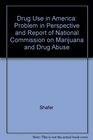 Drug Use in America Problem in Perspective and Report of National Commission on Marijuana and Drug Abuse
