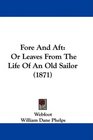 Fore And Aft Or Leaves From The Life Of An Old Sailor