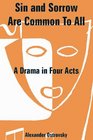 Sin and Sorrow Are Common To All A Drama in Four Acts