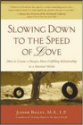 Slowing Down to the Speed of Love  How to Create a Deeper More Fulfilling Relationship in a Hurried World