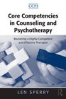 Core Competencies in Counseling and Psychotherapy Becoming a Highly Competent and Effective Therapist