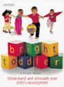 Bright Toddler Understand and Stimulate Your Child's Development