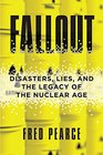 Fallout Disasters Lies and the Legacy of the Nuclear Age