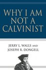 Why I Am Not a Calvinist