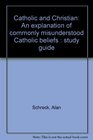 Catholic and Christian An explanation of commonly misunderstood Catholic beliefs  study guide