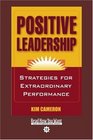 Positive Leadership  Strategies for Extraordinary Performance