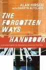 Forgotten Ways Handbook The A Practical Guide for Developing Missional Churches
