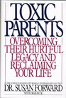 Toxic Parents Overcoming Their Hurtful Legacy and Reclaiming Your Life  1989 publication