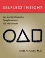 Selfless Insight Zen and the Meditative Transformations of Consciousness
