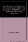 Law Enforcement Training A Comprehensive Guide for the Development of Effective Law Enforcement Training Programs