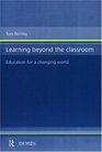 Learning Beyond the Classroom Education for a Changing World