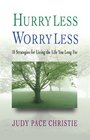 Hurry Less Worry Less 10 Strategies For Living The Life You Long For