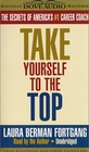 Take Yourself to the Top The Secrets of America's 1 Career Coach